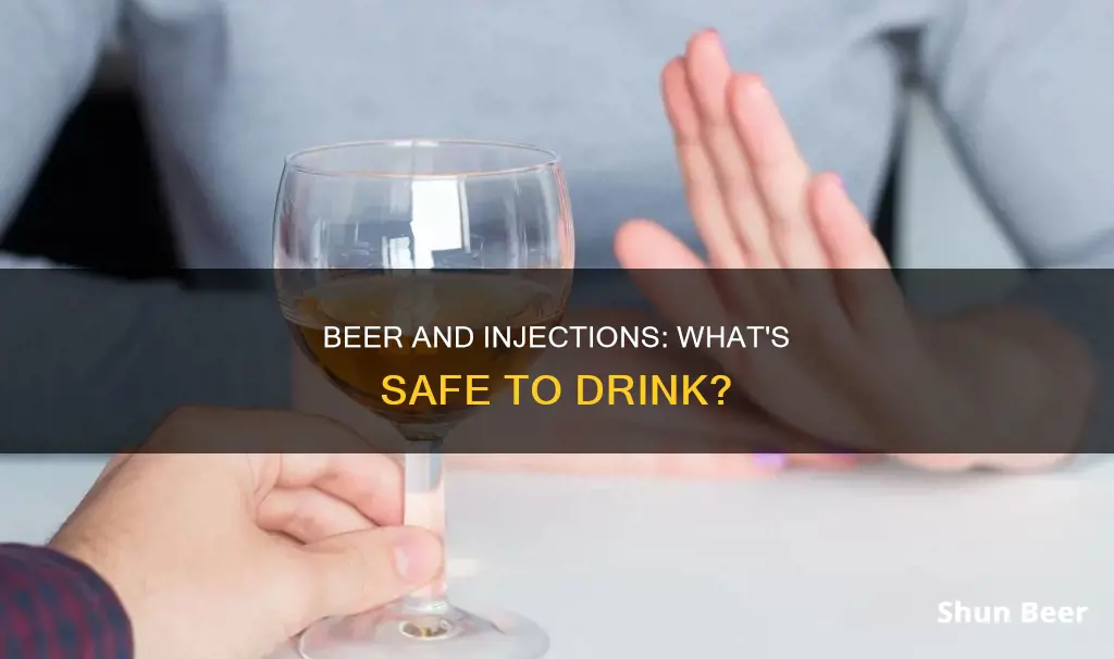 can you drink beer after injection