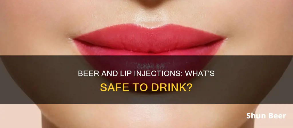 can you drink beer after lip injections