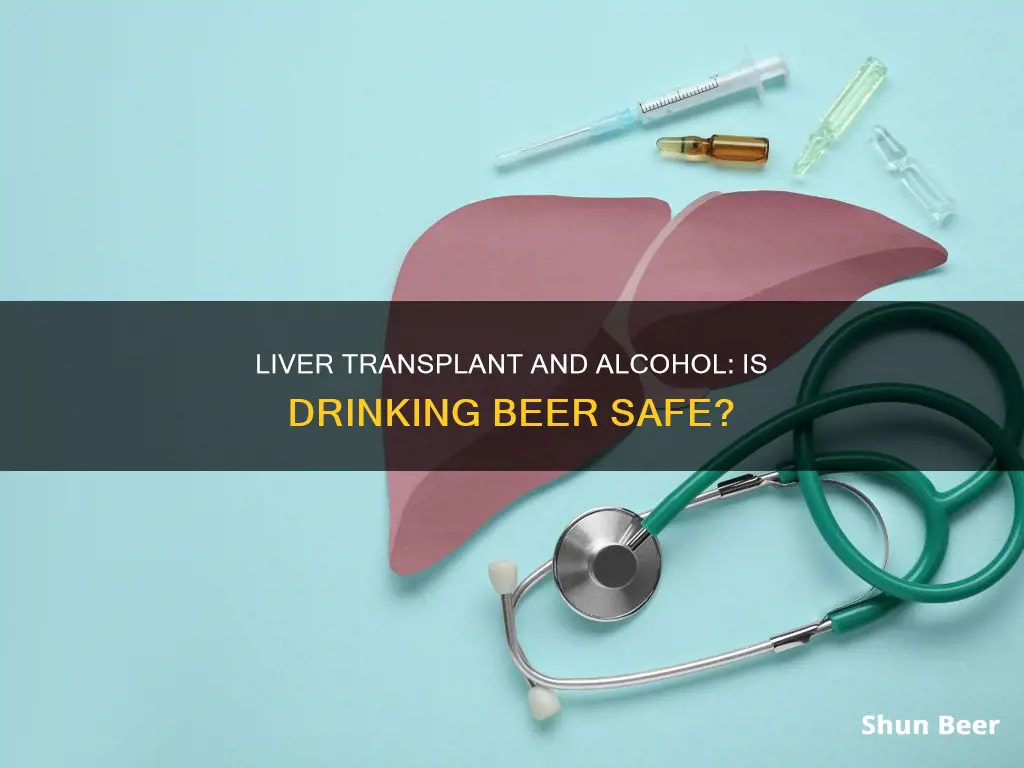 can you drink beer after liver transplant