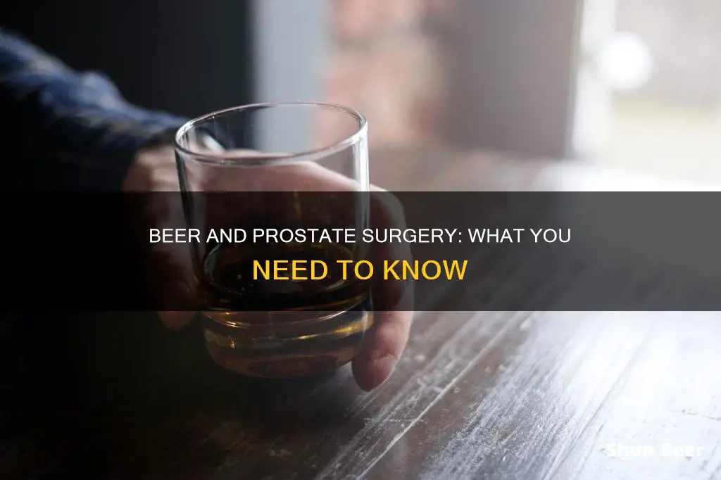 can you drink beer after prostate surgery