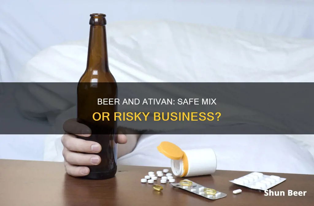 can you drink beer after taking ativan