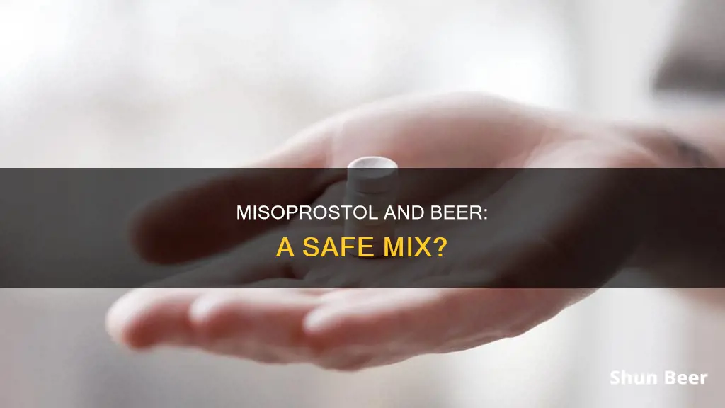 can you drink beer after taking misoprostol