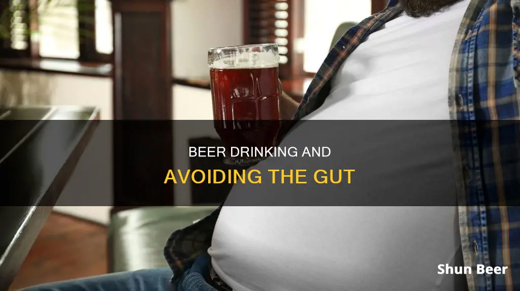 can you drink beer and not get a beer gut