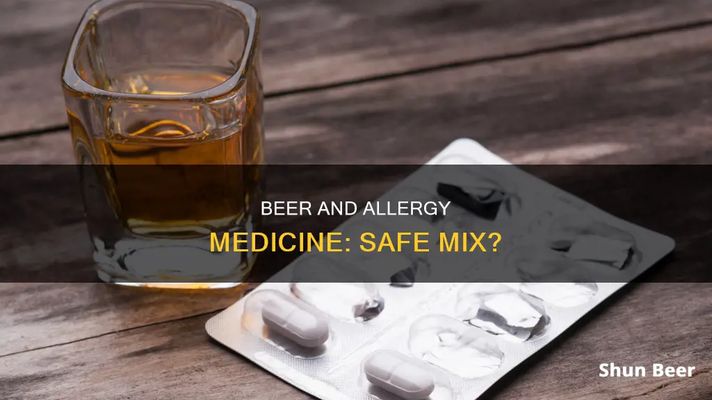 can you drink beer and take allergy medicine