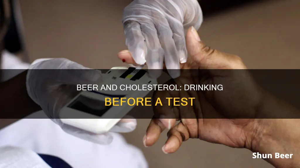 can you drink beer before a cholesterol test