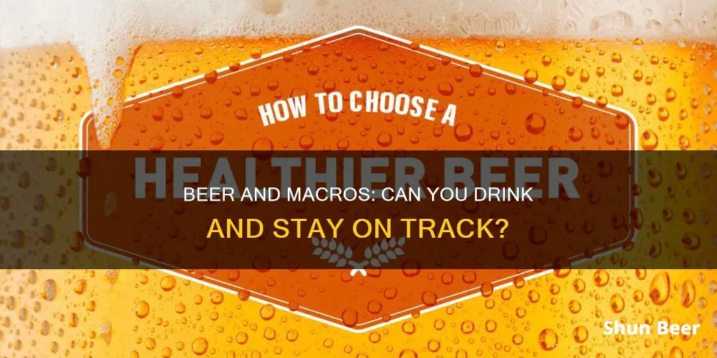 can you drink beer if it fits your macros