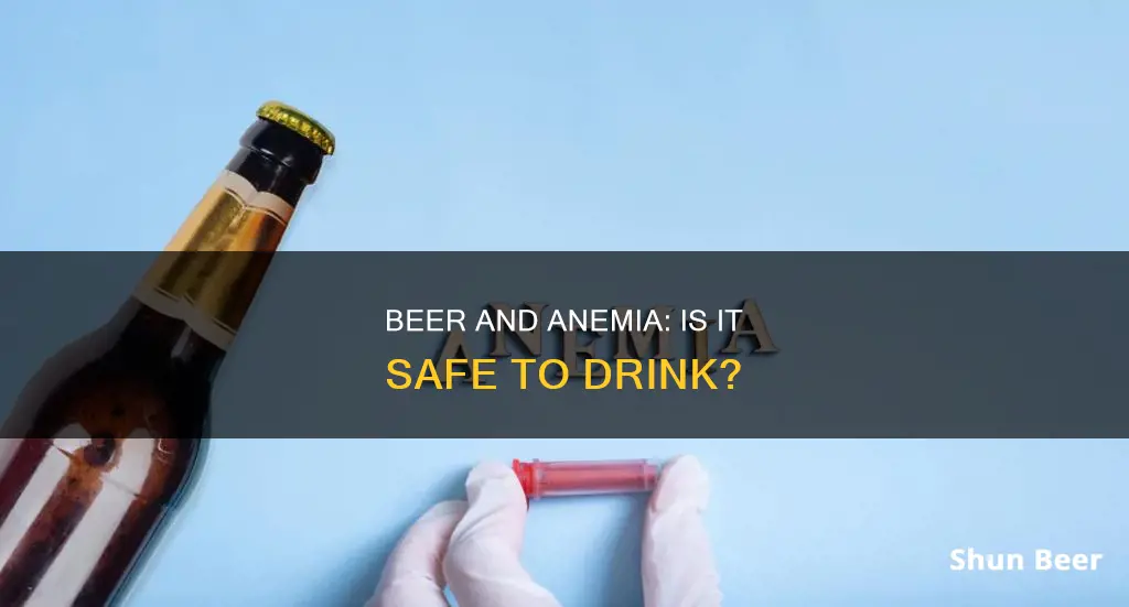 can you drink beer if you have anemic