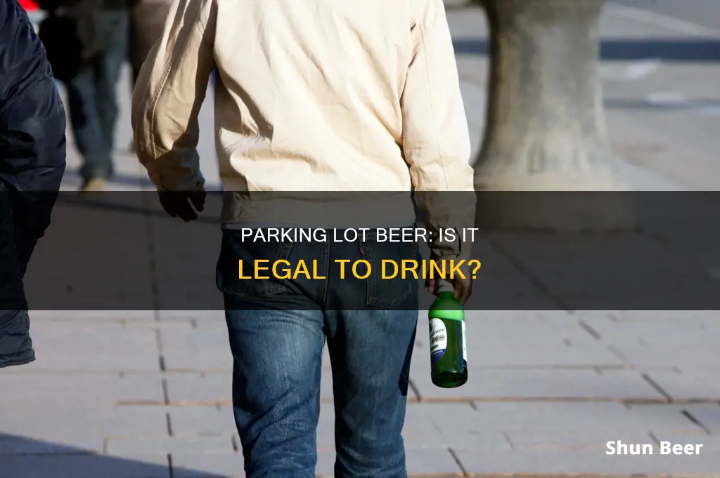 can you drink beer in a parking lot