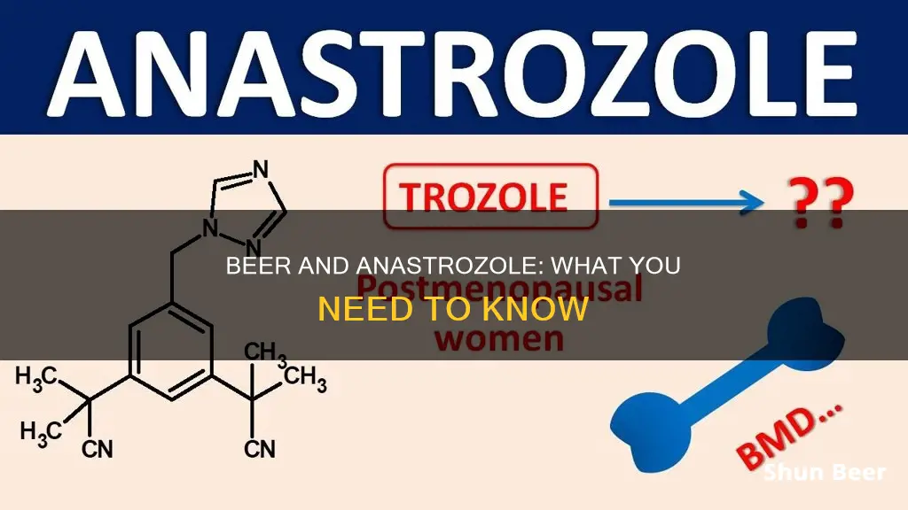 can you drink beer on anastrozole