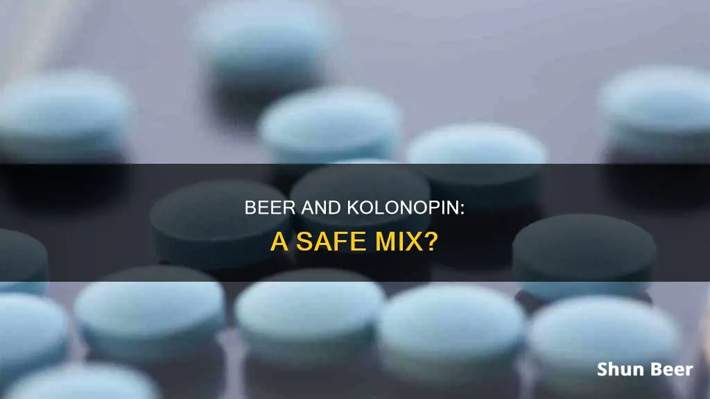 can you drink beer on kolonopin