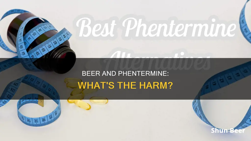 can you drink beer on phentermine