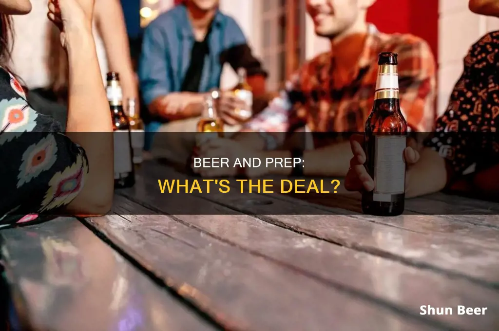 can you drink beer on prep