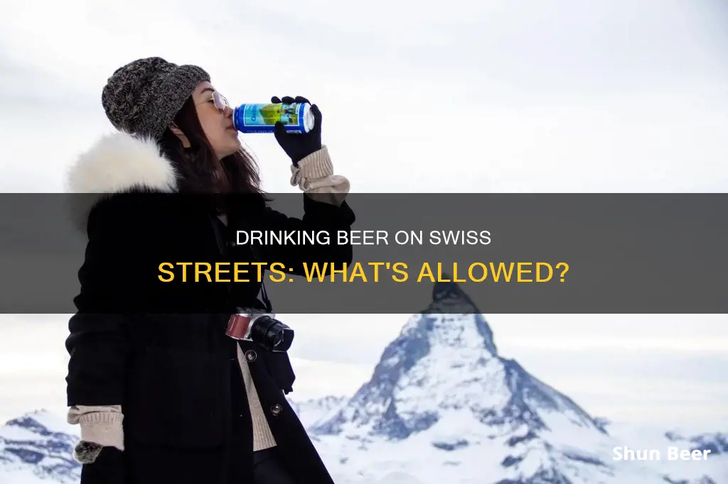 can you drink beer on street of switzerland