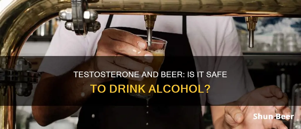 can you drink beer on testosterone