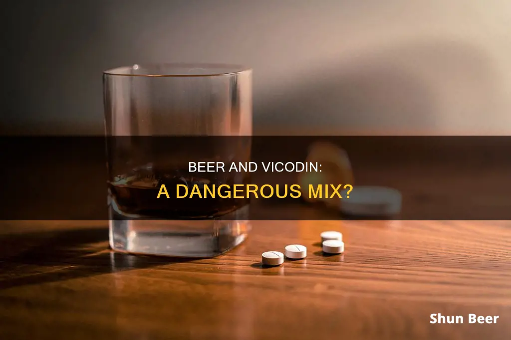 can you drink beer on vicodin