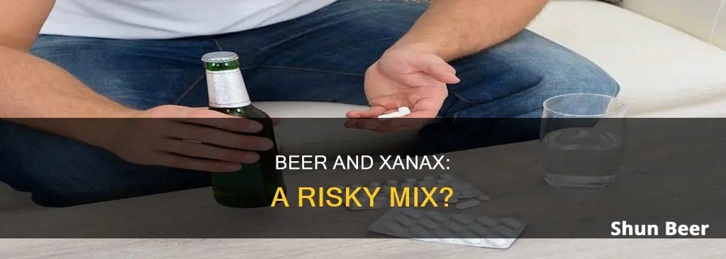 can you drink beer on xanax