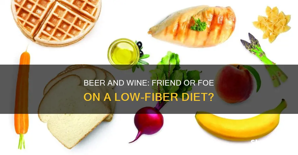 can you drink beer or wine on low-fiber diet