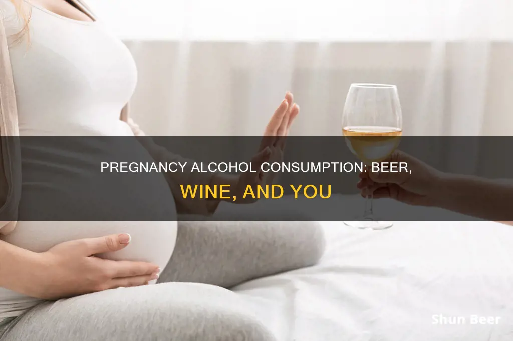 can you drink beer or wine while pregnant