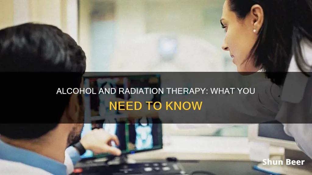 can you drink beer or wine while taking radiation treatment