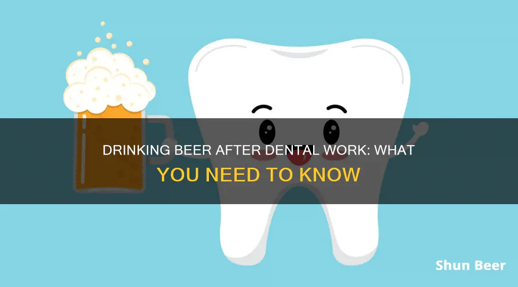 can you drink beer second day of dental work