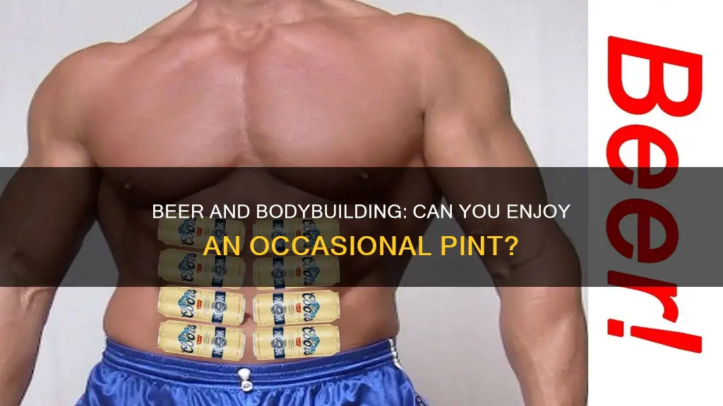 can you drink beer sometimes while bodybuilding