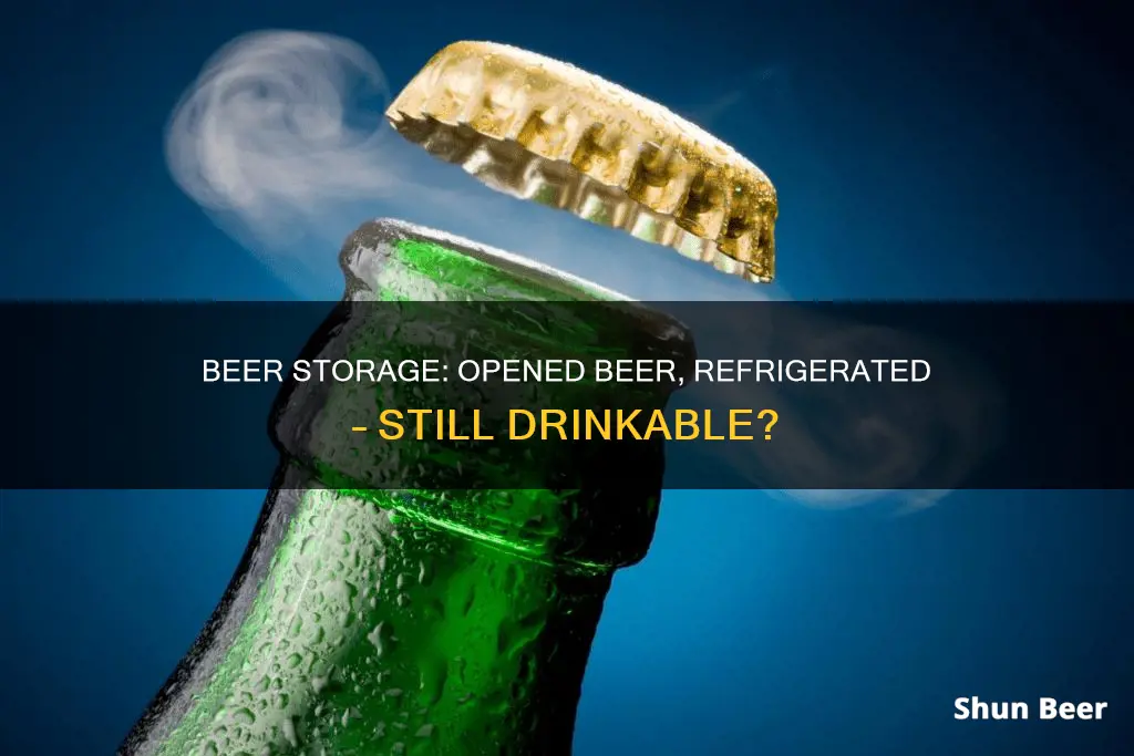 can you drink beer that been opened and refrigerated