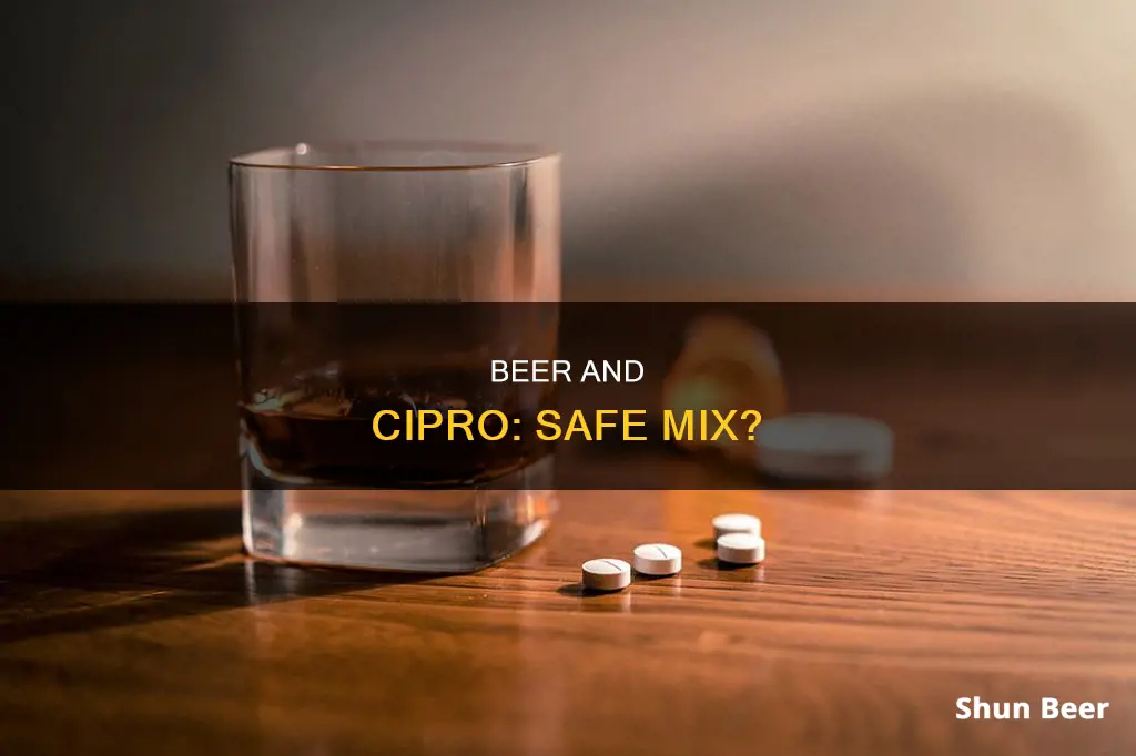 can you drink beer when taking cipro