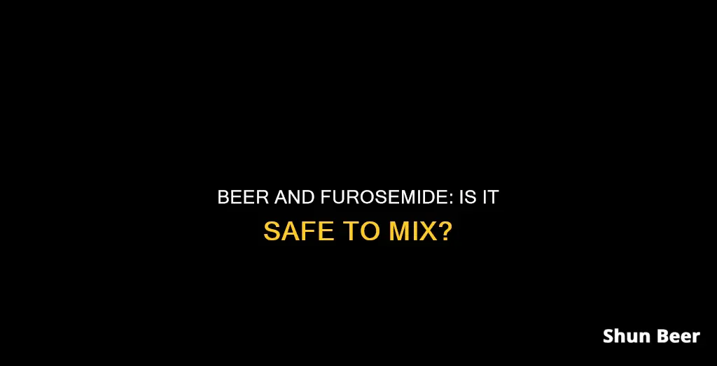 can you drink beer when taking furosemide