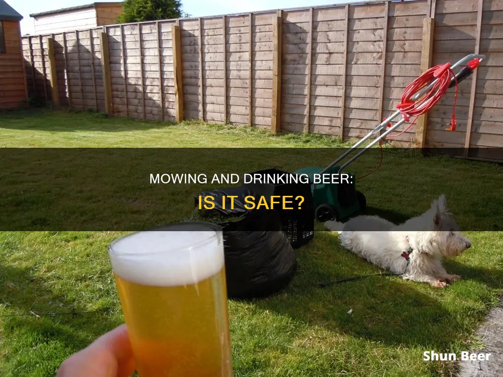 can you drink beer while mowing