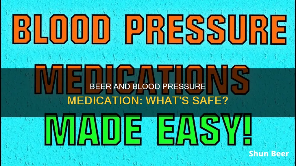 can you drink beer while on blood pressure medication