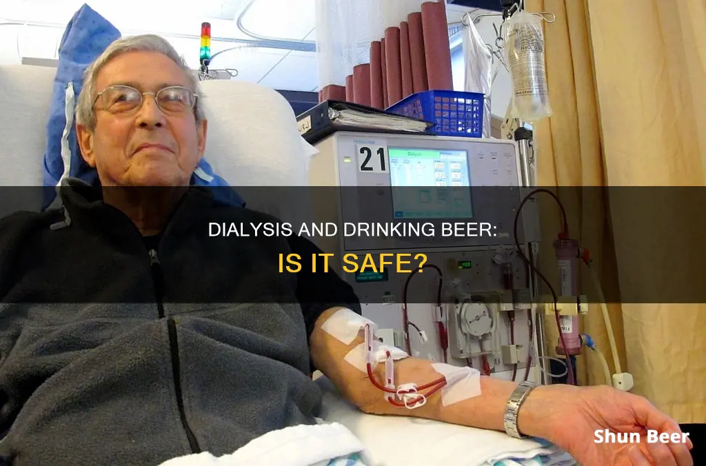 can you drink beer while on dialysis