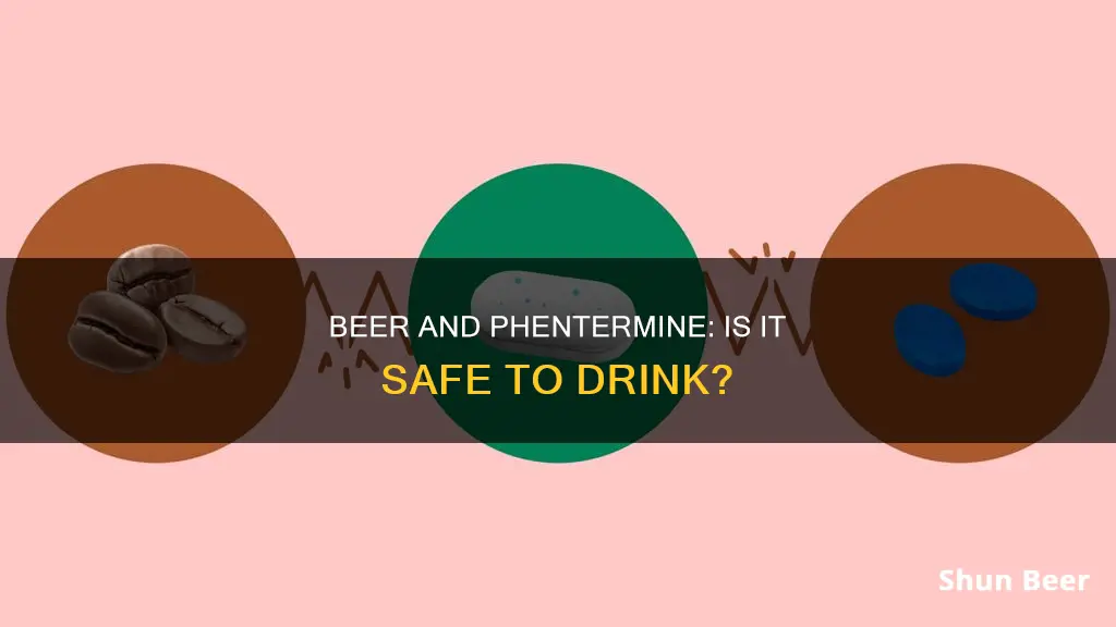 can you drink beer while on phentermine