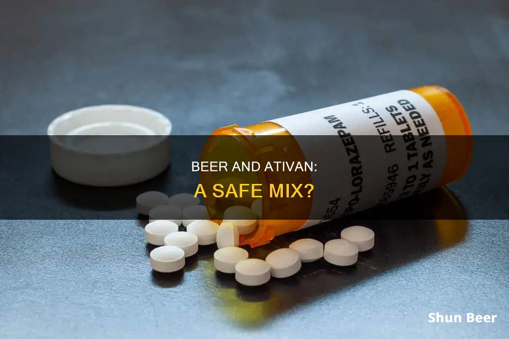 can you drink beer while taking ativan