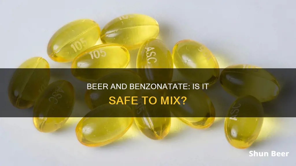 can you drink beer while taking benzonatate