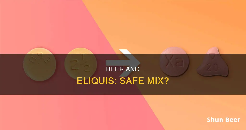 can you drink beer while taking eliquis