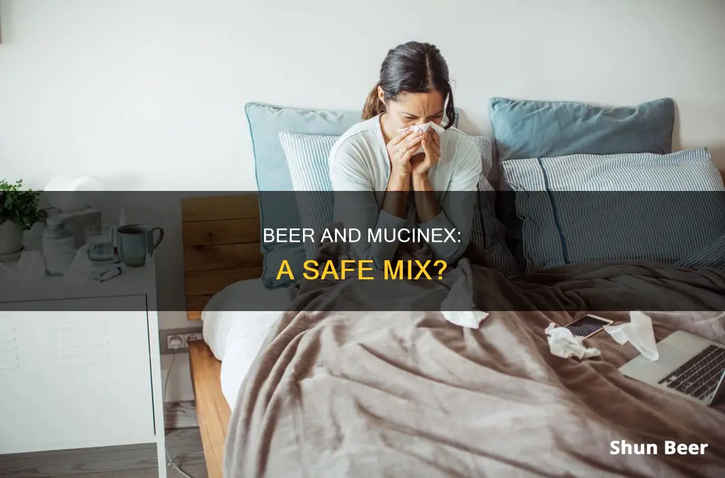 can you drink beer while taking mucinex