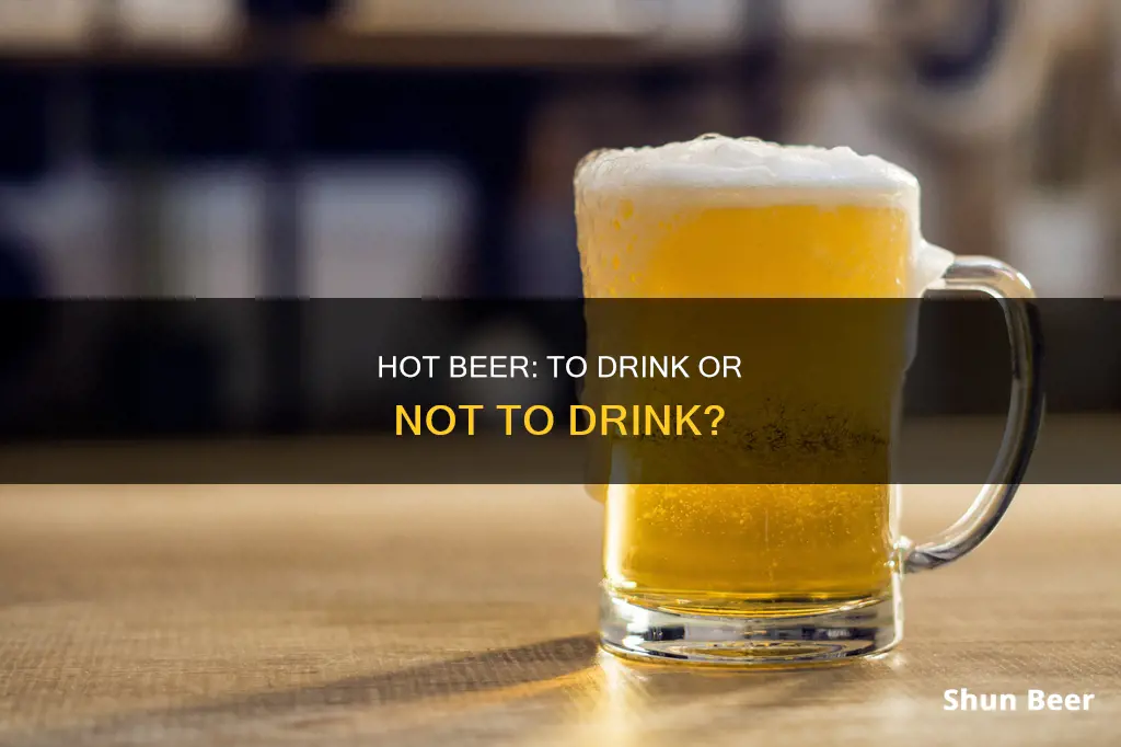 can you drink hot beer