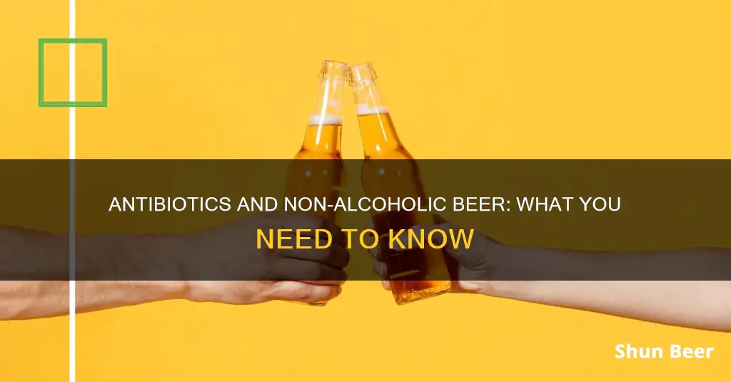 can you drink non alcoholic beer on antibiotics