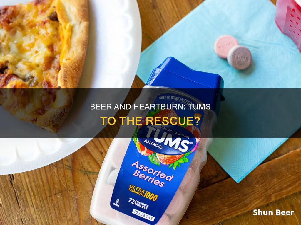 can you take tums after drinking beer