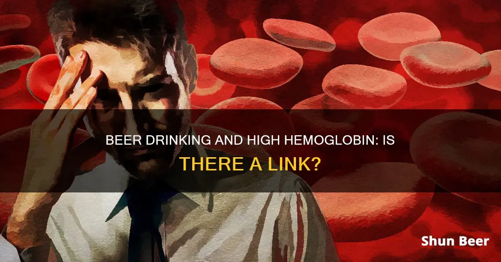 could drinking beer cause a high hemoglobin