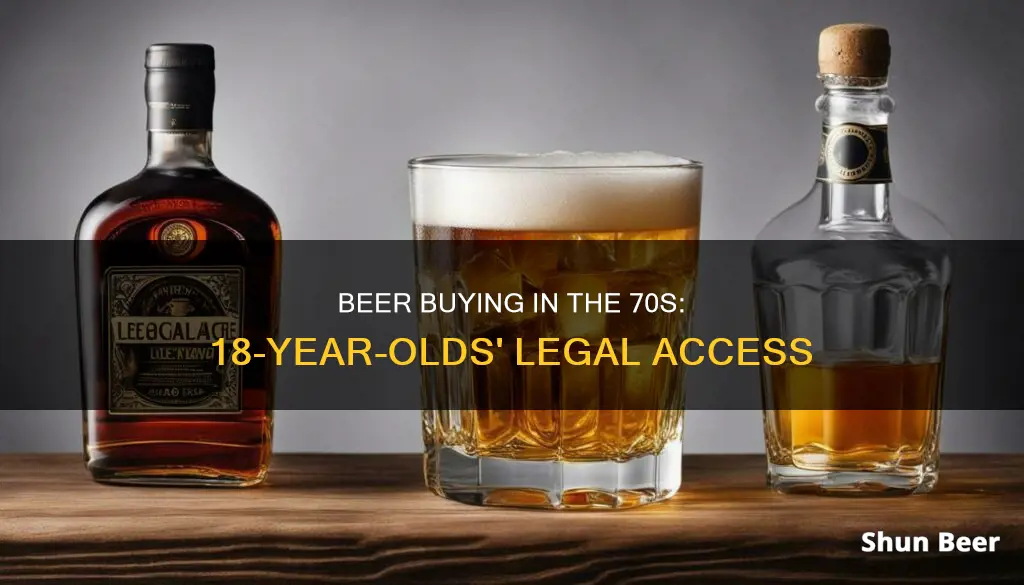 could you buy beer at 18 in the 70s