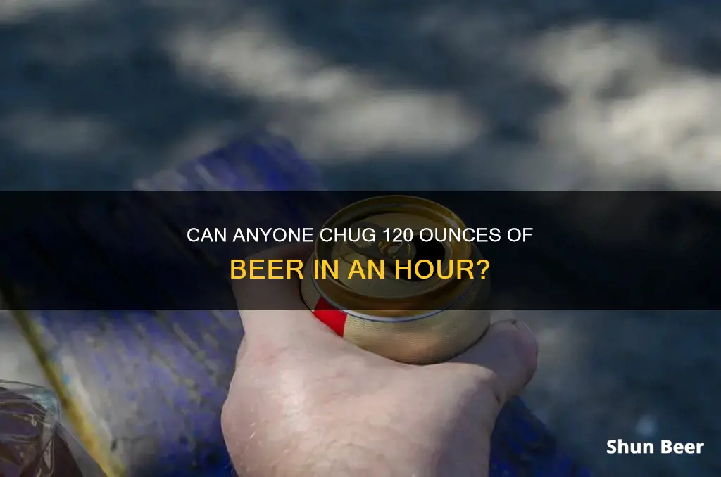 did anyone drink 120 ounces a beer in a hour