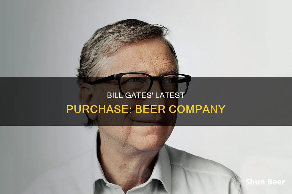 did bill gates buy a beer company