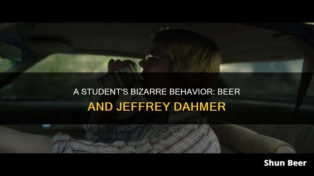 did jeff dahmer drink beer in class