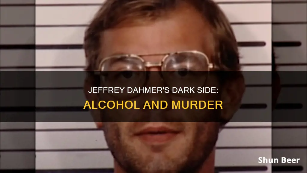 did jeffrey dahmer drink a lot of beer