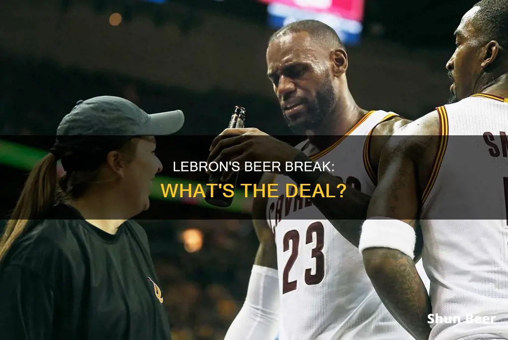 did lebron just drink beer