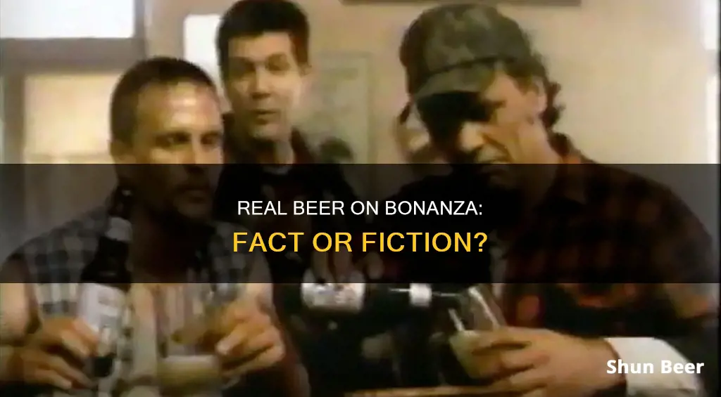 did they drink real beer on bonanza