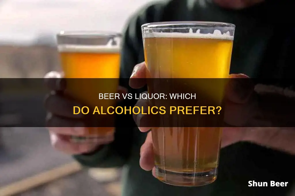 do alcholics drink more beer or liquor