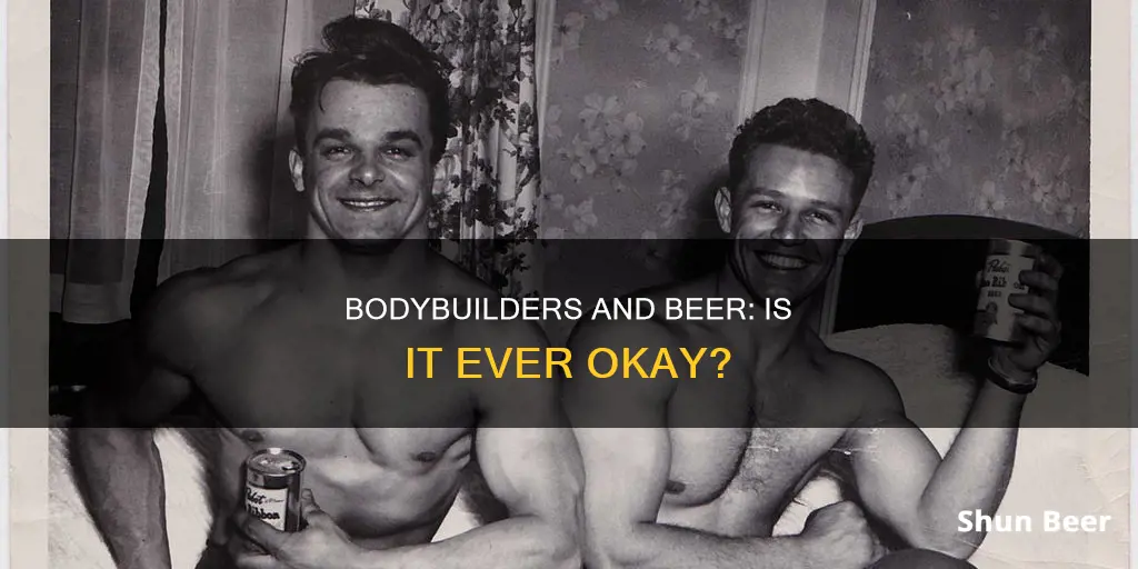 do bodybuilders ever drink beer