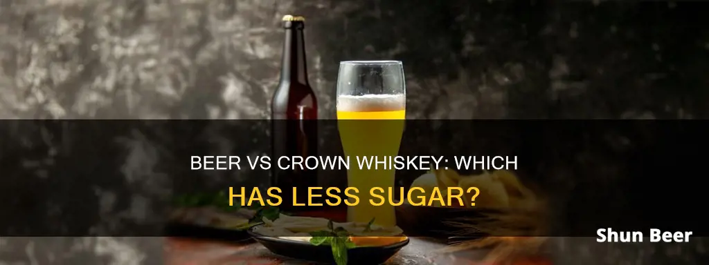 does beer have less sugar than crown whiskey